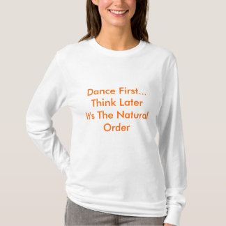 Camiseta Dance primeiramente… Pense a ordem natural de