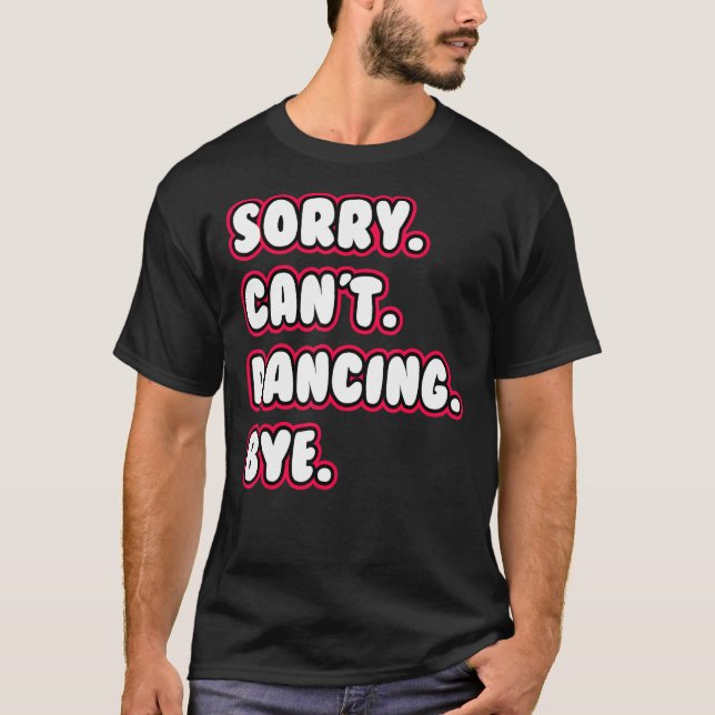 Camiseta Dance  Sorry Can't Dancing Bye Dancing Dancer (Frente)