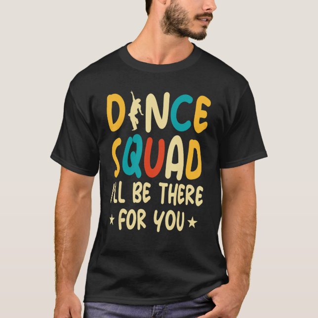 Camiseta Dance Squad, eu estarei lá para você dança (Frente)