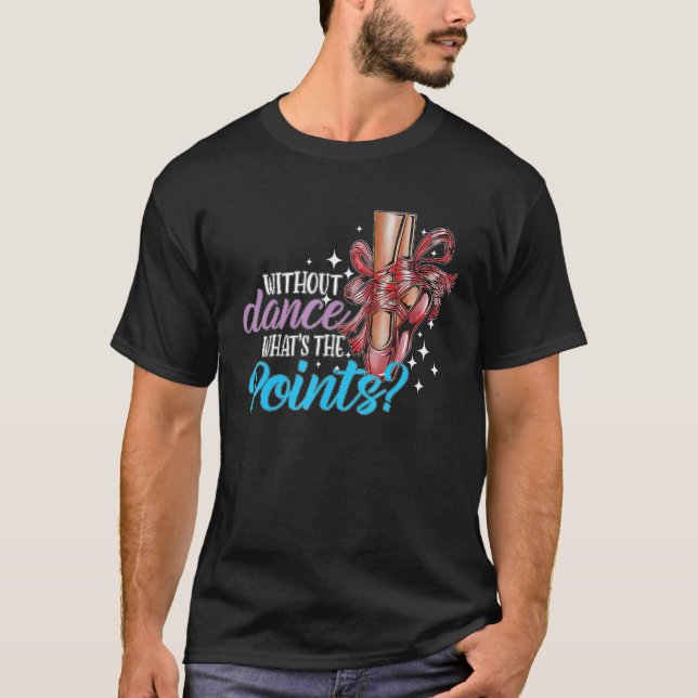 Camiseta Dancing Dance School Ballet Without Dance What s T (Frente)