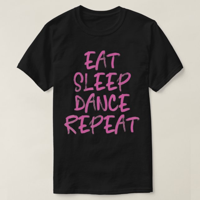 Camiseta Dancing Eat Sleep Dance Repeat Men Women Kids Gift (Frente do Design)