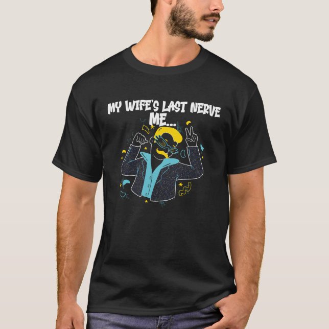 Camiseta Dancing on My Wife s Last Nerve  Meme for Husband (Frente)