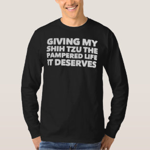 Camiseta Dando Ao Meu Shih Tzu A Vida Pamperada Que Merece