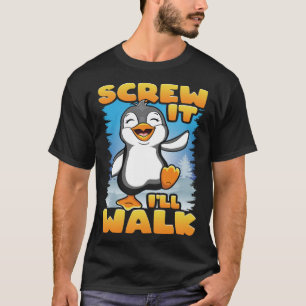 Camiseta Dane-se, eu vou caminhar feliz bebendo pinguins da
