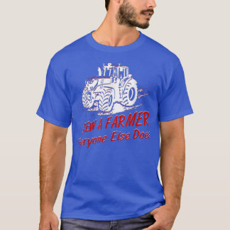 Camiseta Dane-Se Um Agricultor Que Todos Os Outros Fazem