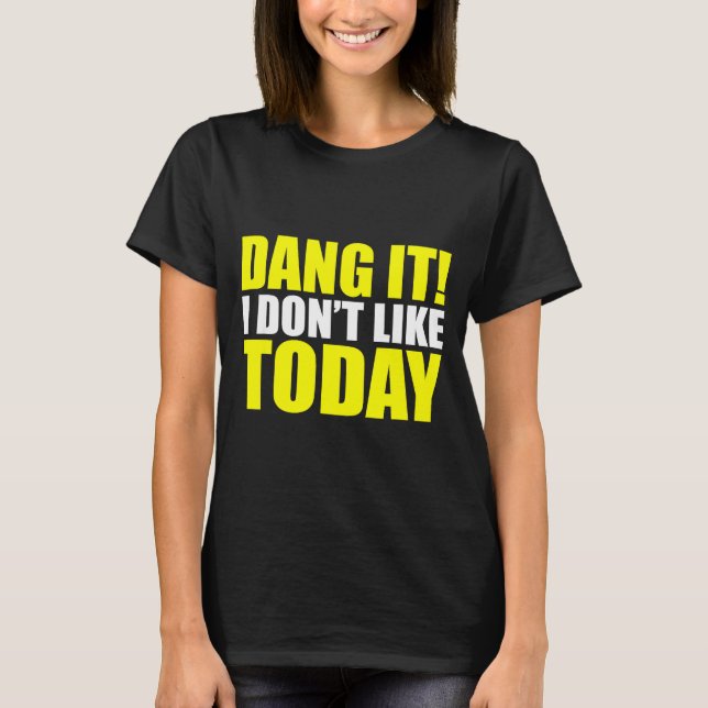 Camiseta Dang It! I Don't Like Today. I Don't Like People O (Frente)