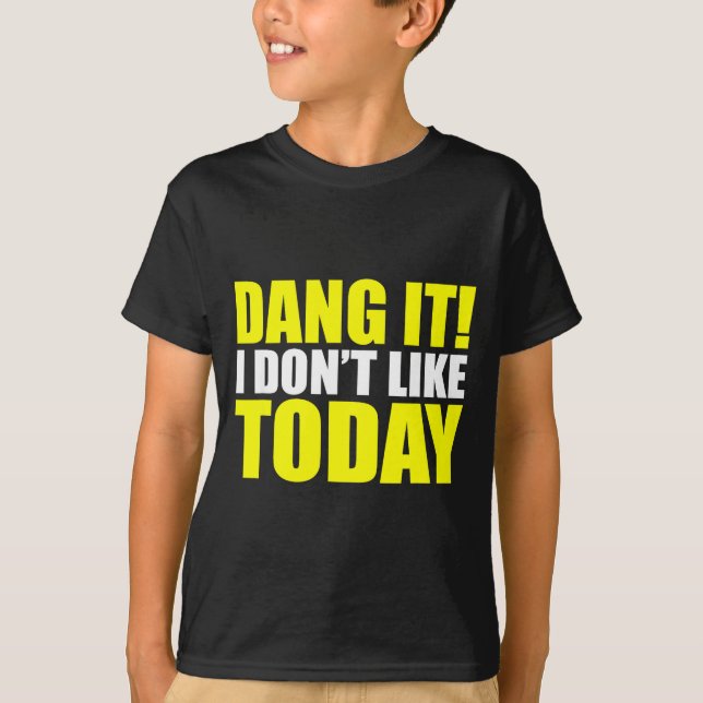 Camiseta Dang It! I Don't Like Today. I Don't Like People O (Frente)