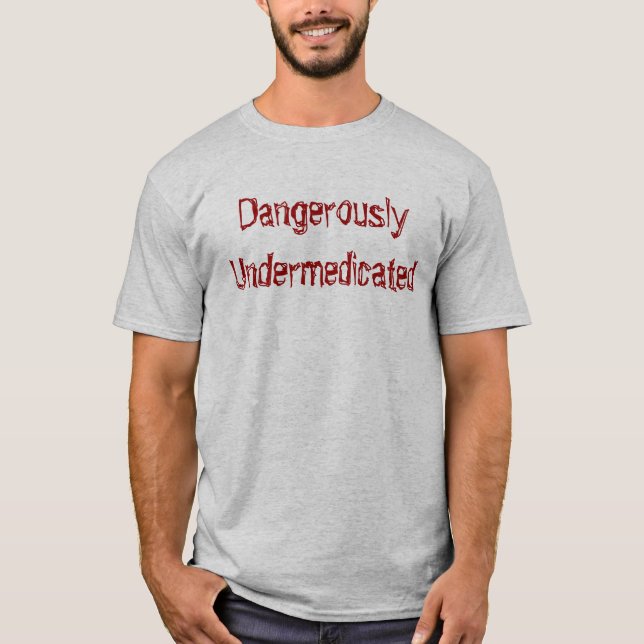 Camiseta DangerouslyUndermedicated (Frente)