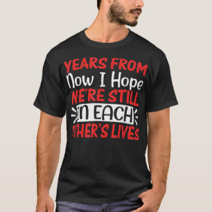 Camiseta Daqui A Anos Espero Que Ainda Esteja Em Cada Amiza