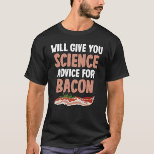 Camiseta Dará aconselhamento científico para o Bacon Scienc