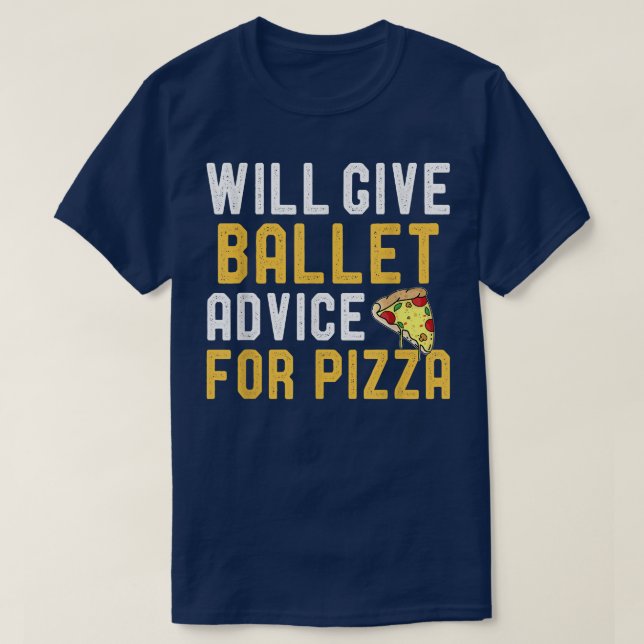 Camiseta Dará Conselhos De Balé Para Pizza Engraçada Bola D (Frente do Design)