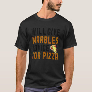 Camiseta Dará Conselhos De Jogo De Marbles Para Pizza Pizza