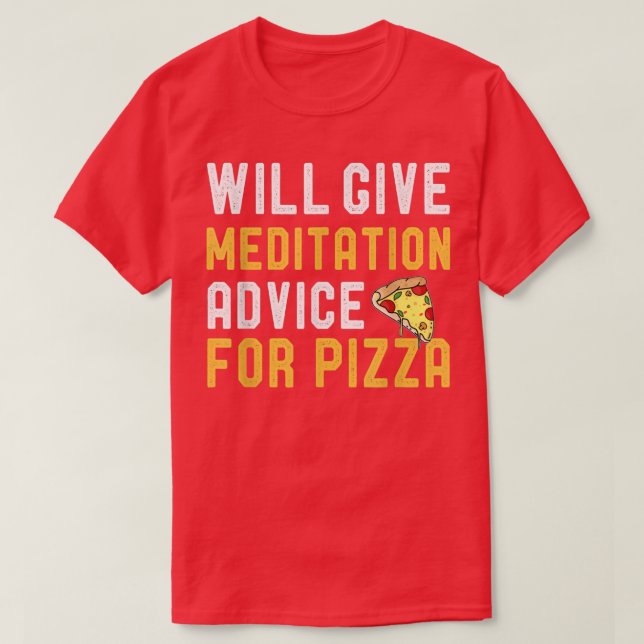 Camiseta Dará Conselhos De Meditação Para Pizza Engraçada T (Frente do Design)
