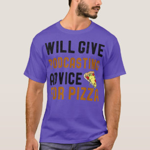 Camiseta Dará Conselhos De Podcasting Para Pizza Funny Podc