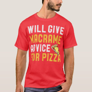 Camiseta Dará Conselhos Para A Macrame Para Pizza Engraçada