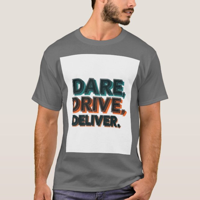 Camiseta Dare, Drive, Deliver.": (Frente)