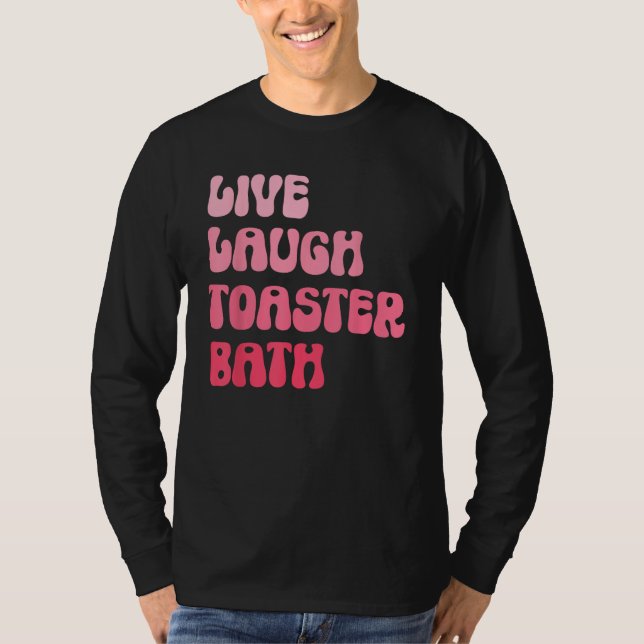 Camiseta Dark Humor Saying Live Laugh Toaster Bath Groovy (Frente)