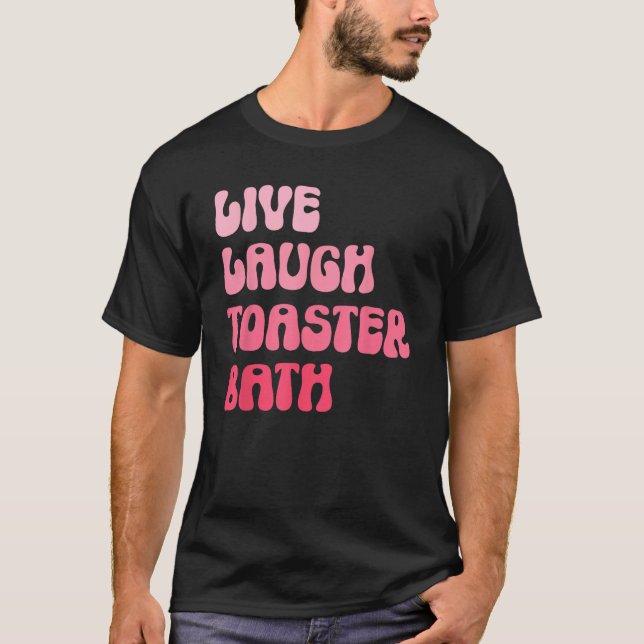 Camiseta Dark Humor Saying Live Laugh Toaster Bath Groovy (Frente)