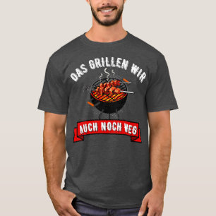 Camiseta Das Grillen Wir Auch Noch Weg Grill Griller Divers