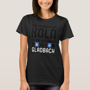 Camiseta Das Schönste An Koln Ist Die Autobahn nach Gladbac