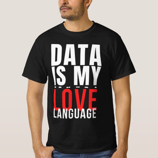 Camiseta Data Is My Love Language - Funny Data Scientist (Frente)