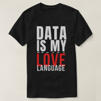 Camiseta Data Is My Love Language - Funny Data Scientist