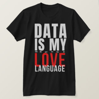 Camiseta Data Is My Love Language - Funny Data Scientist