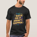 Camiseta Data Science Design - Dados ou isso não aconteceu<br><div class="desc">Design de cores e modernas para os entusiastas da ciência de dados e da análise de dados. Perfeito para analistas de dados, estatísticos, desenvolvedores e qualquer pessoa trabalhando com dados diariamente. Para todos os cientistas e analistas de dados que sabem disso sem dados, não há verdade! Design vibrante para mostrar...</div>
