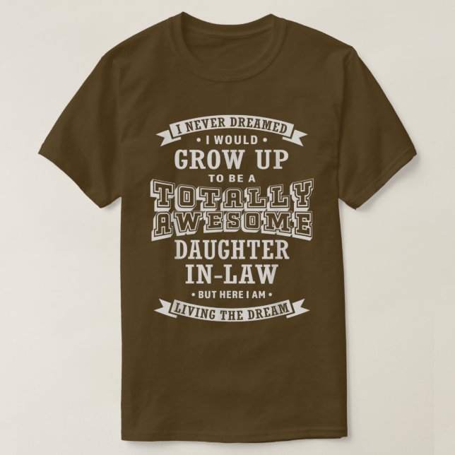 Camiseta Daughter In Law I Never Dreamed Totally Awesome Fu (Frente do Design)