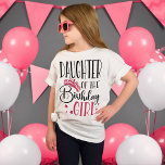 Camiseta Daughter of the Birthday Girl Custom Family<br><div class="desc">Looking for a birthday shirt that will make your party complete? Look no further than our matching birthday crew shirts! These stylish tees are perfect for any birthday party girl's day out. Our matching shirts make a great gift for your friends and family, and can be worn together as a...</div>