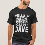 Camiseta Dave Funny Men Primeiro Nome Olá Sou Incrível Cham<br><div class="desc">Dave Funny Men Primeiro Nome Olá Sou Incrível Chame-me Dave T Shirt</div>