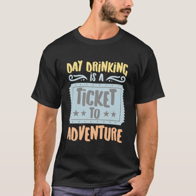 Camiseta Day Drinking Is A Ticket To The Adventure Hobbyist (Frente)