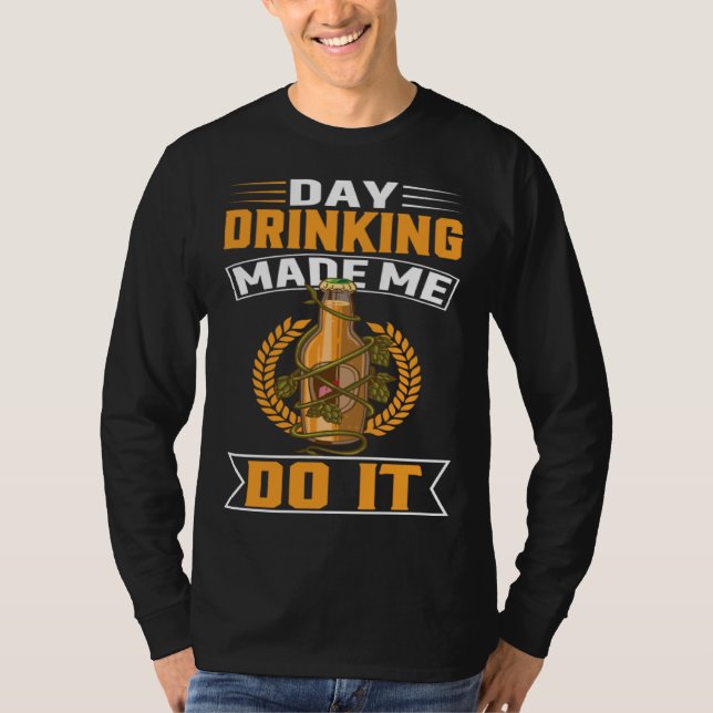Camiseta Day Drinking Made Me Do It For Men Women Drinker   (Frente)