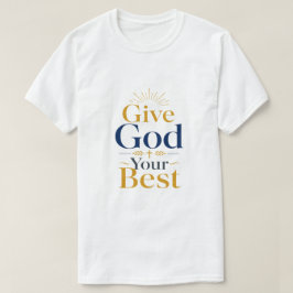 Camiseta Dê a Deus o Seu Melhor Citação Cristã Inspiradora