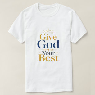 Camiseta Dê a Deus o Seu Melhor Citação Cristã Inspiradora