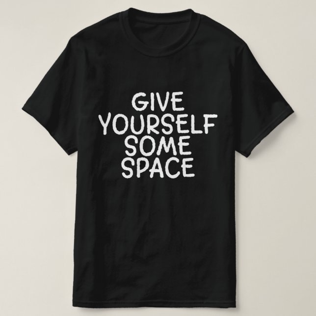 Camiseta Dê a Si Mesmo um Espaço (Frente do Design)