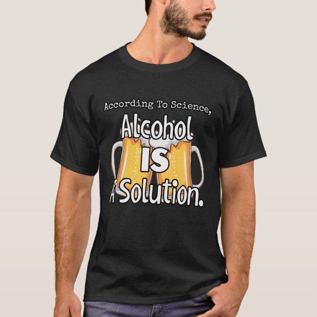 Camiseta De acordo com a ciência, álcool é uma solução. 2 (Frente)