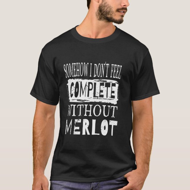 Camiseta De alguma forma, eu não me sinto completo sem Merl (Frente)