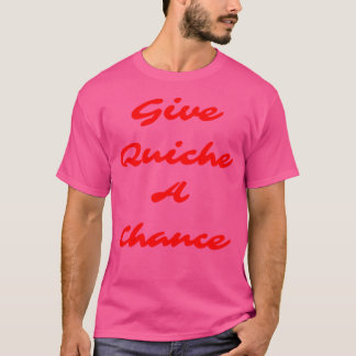 Camiseta Dê ao Quiche uma chance