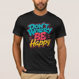 Camiseta de Grafite Não Se Preocupe, Seja Feliz