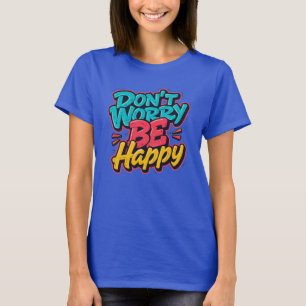Camiseta de Grafite Não Se Preocupe, seja Feliz