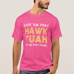 Camiseta Dê-lhes aquele meme engraçado Hawk Tuah Adulto