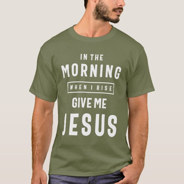Camiseta De Manhã, Quando Eu Subo, Dá-Me Jesus (Frente)