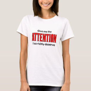 Camiseta Dê-me a atenção que eu mereço tão rica
