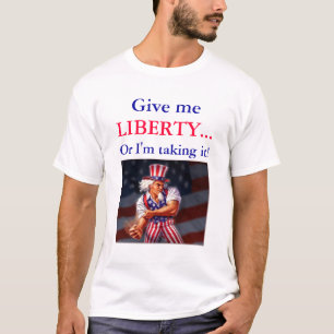Camiseta Dê-me a LIBERDADE… ou eu estou tomando-a!