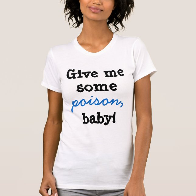 Camiseta Dê-me algum bebê do veneno! (Frente)