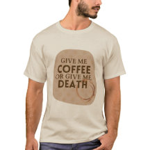 Camiseta Dê-me Café ou Dê-me a Morte