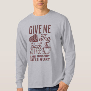Camiseta dê-me o café preto e ninguém se machuca
