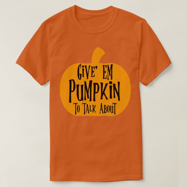 Camiseta Dê-Me Pumpkin Para Falar Sobre (Frente do Design)