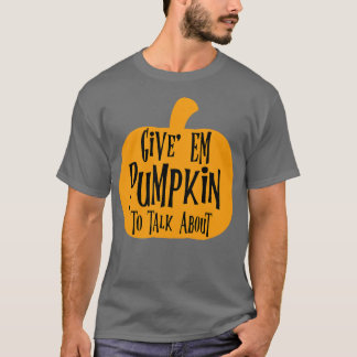 Camiseta Dê-Me Pumpkin Para Falar Sobre